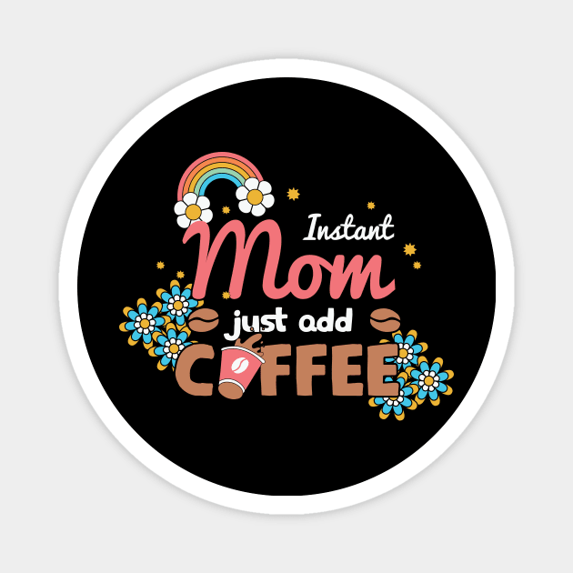 Instant Mom Just Add Coffee Retro Magnet by Crafty Pirate 